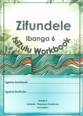 Zifundele isiZulu Workbook Ibanga 6 Zifundele isiZulu Workbook Ibanga 6