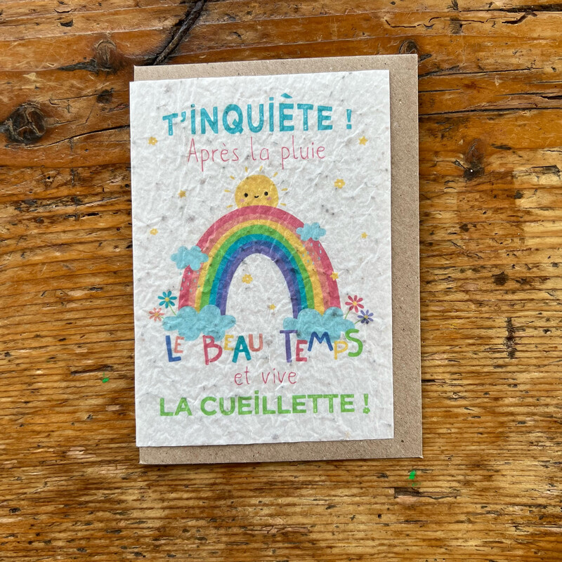Carte à planter  « T’inquiète, après la pluie  le beau temps et la cueillette ?» 