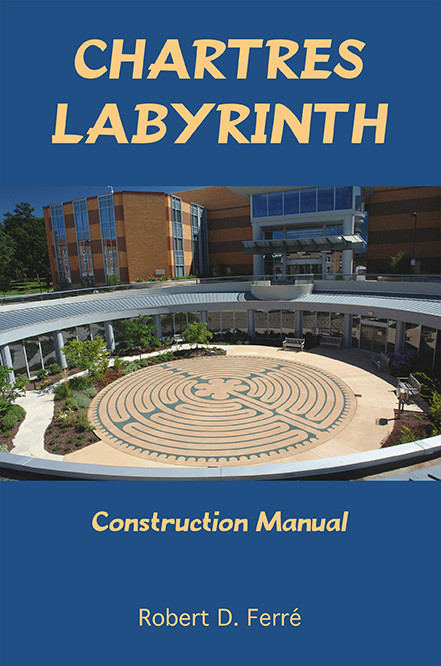 Book: Chartres Labyrinth Construction Manual by Robert D. Ferré