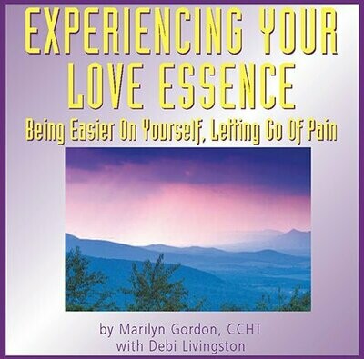 Experiencing Your Love Essence/Being Easier On Yourself
