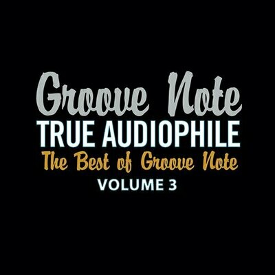 TRUE AUDIOPHILE: THE BEST OF GROOVE NOTE, VOLUME 3