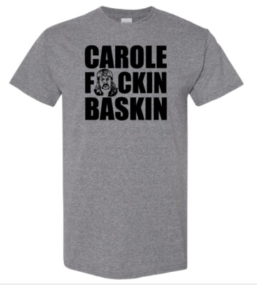 Carole Fuckin Baskin Shirt
