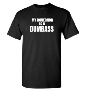 My Governor Is A Dumbass T Shirt