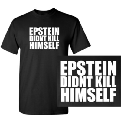 Epstein Didn't Kill Himself Shirt