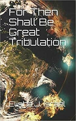 For Then Shall Be Great Tribulation