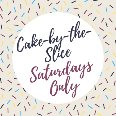 Cake-by-the-Slice - SATURDAYS ONLY