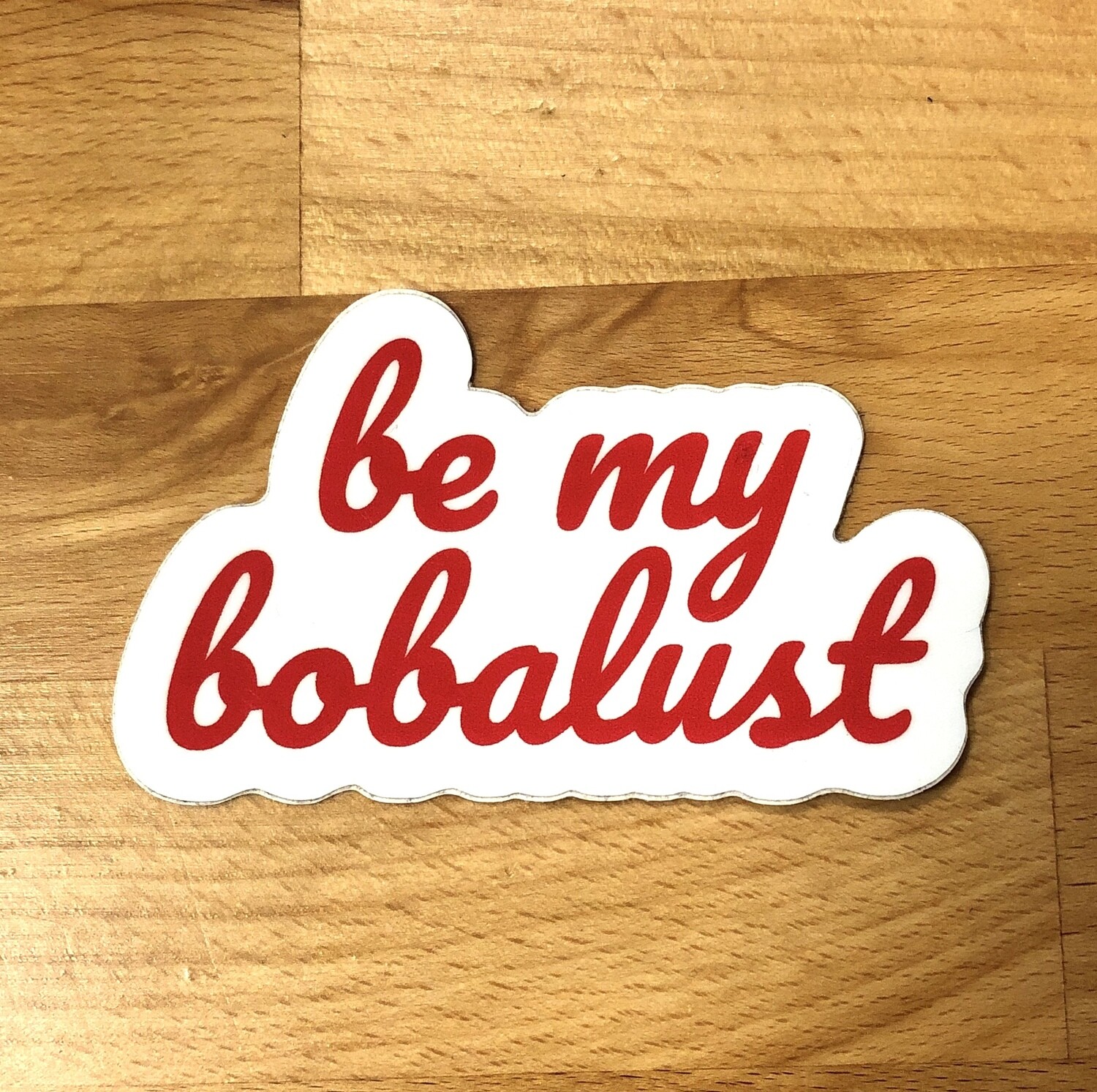 "Be My Bobalust" Sticker