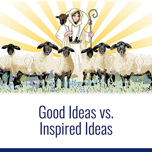 Good Ideas vs. Inspired Ideas