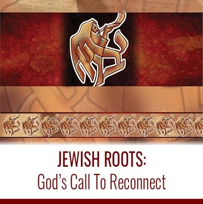 JEWISH ROOTS: God's Call To Reconnect