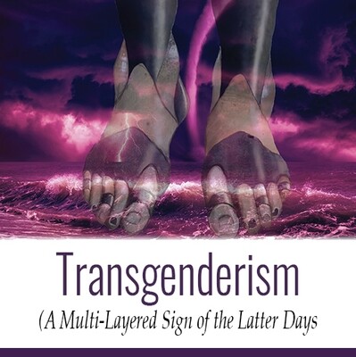 TRANSGENDERISM: A Multi-Layered Sign of the Latter Days