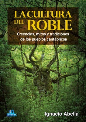 La cultura del roble. Creencias, mitos y tradiciones de los pueblos cantábricos
