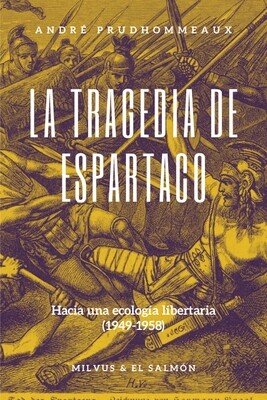 ​La tragedia de Espartaco. Hacia una ecología libertaria (1949-1958)