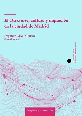 El otrx: arte, cultura y migración en la ciudad de Madrid
