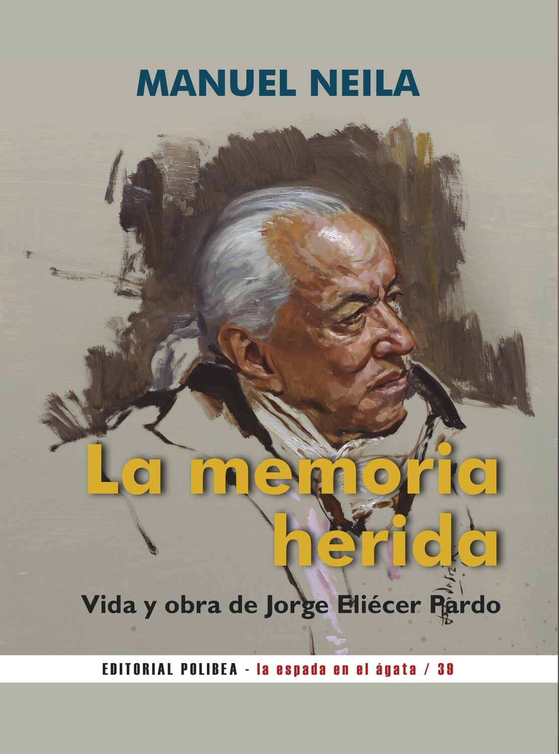 La memoria herida. Vida y obra de Jorge Eliécer Pardo