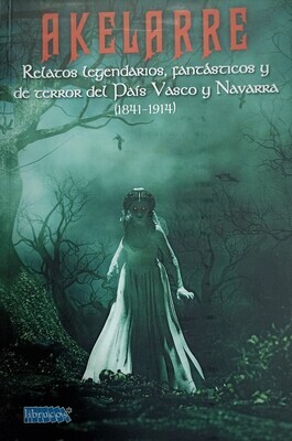 Akelarre. Relatos legendarios, fantásticos y de terror del País Vasco y Navarra (1841-1914)​