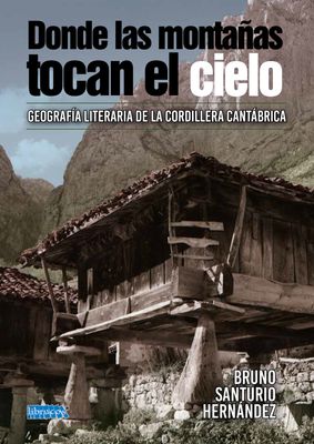 Donde las montañas tocan el cielo. Geografía literaria de la Cordillera Cantábrica