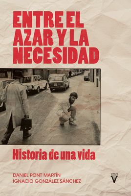 Entre el azar y la necesidad. Historia de una vida