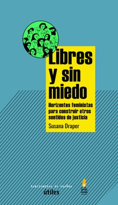 Libres y sin miedo. Horizontes feministas para construir otros sentidos de justicia