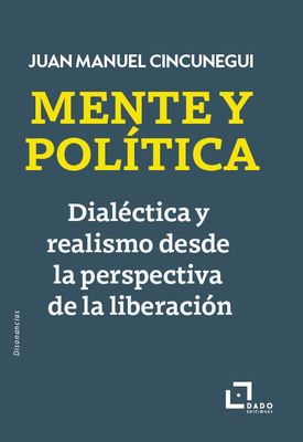 Mente y política. Dialéctica y realismo desde la perspectiva de la liberación
