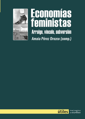 Economías feministas. Arraigo, vínculo, subversión