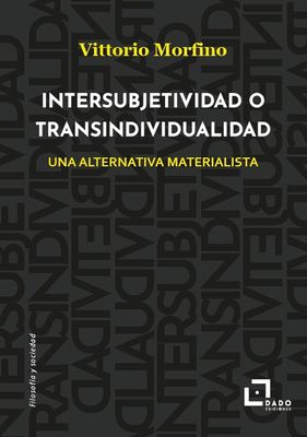 Intersubjetividad o transindividualidad. Una alternativa materialista
