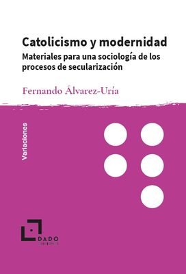 Catolicismo y modernidad. Materiales para una sociología de los procesos de secularización