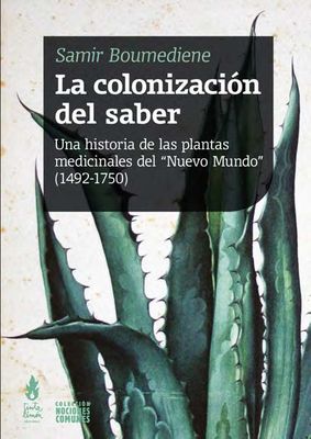 La colonización del saber Una historia de las plantas medicinales del “Nuevo Mundo”