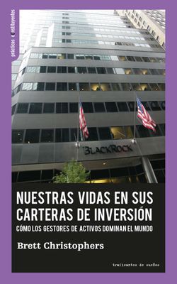 Nuestras vidas en sus carteras de inversión. Cómo los gestores de activos dominan el mundo