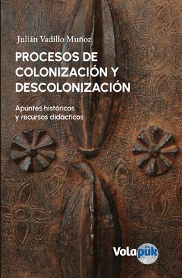 Procesos de colonización y descolonización. Apuntes históricos y recursos didácticos