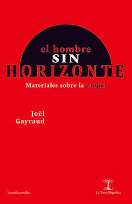 El hombre sin horizonte. Materiales sobre la utopía