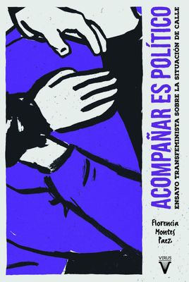 Acompañar es político. Ensayo transfeminista sobre la situación de calle​