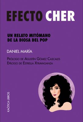 Efecto Cher. Un relato mitómano de la diosa del pop
