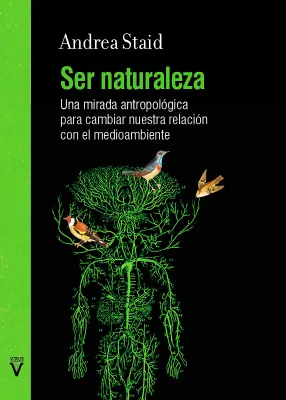 Ser naturaleza. Una mirada antropológica para cambiar nuestra relación con el medioambiente