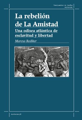 La rebelión de La Amistad. Una odisea atlántica de esclavitud y libertad