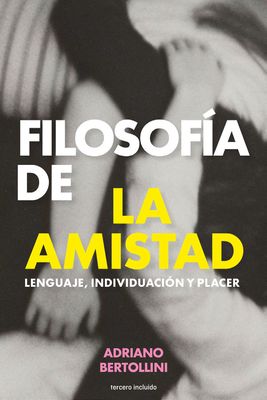 Filosofía de la amistad. Lenguaje, individuación y placer