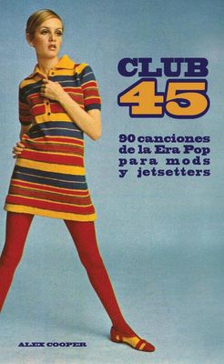 Club 45: 90 canciones de la Era Pop para mods y jetsetters