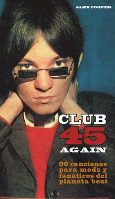 Club 45 again: 90 canciones para mods y fanáticos del planeta beat