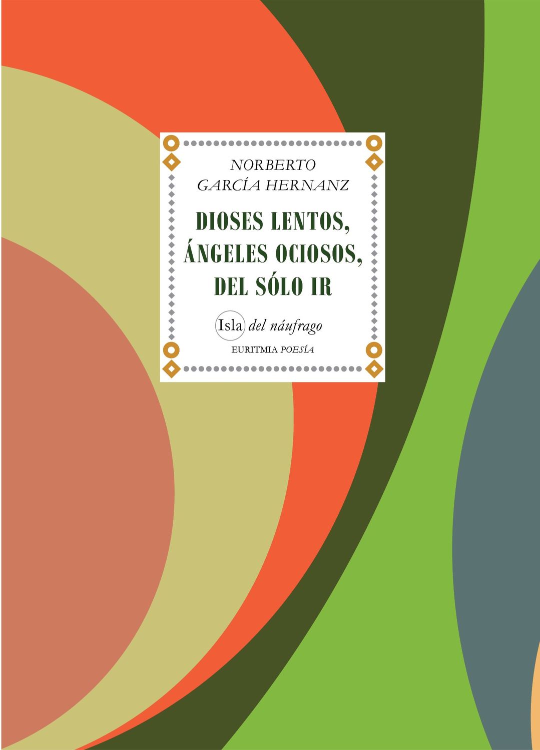 Dioses lentos, ángeles ociosos, del sólo ir