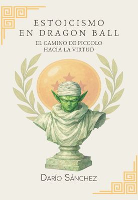 Estoicismo en Dragon Ball. El camino de Piccolo hacia la virtud
