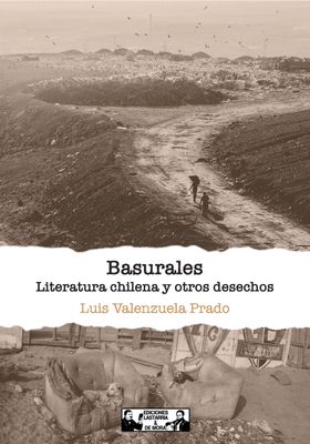 Basurales. Literatura chilena y otros desechos