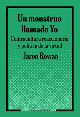 Un monstruo llamado Yo. Contracultura reaccionaria y política de la virtud