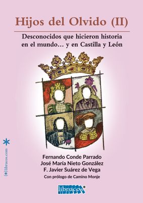 Hijos del Olvido (II) Desconocidos que hicieron historia en el mundo... y en Castilla y León