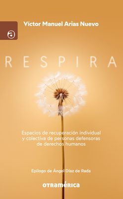 Respira. Espacios de recuperación individual y colectiva de personas defensoras de derechos humanos