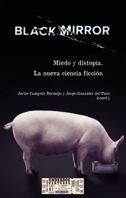 Black Mirror. Miedo y distopía. La nueva ciencia ficción