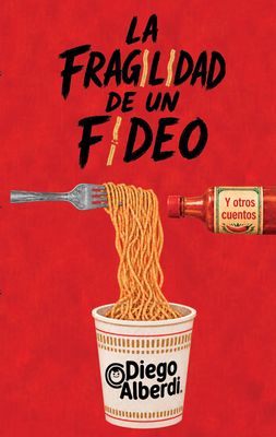 La fragilidad de un fideo (y otros cuentos)