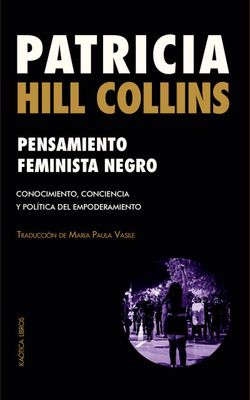 Pensamiento feminista negro. Conocimiento, conciencia y política del empoderamiento