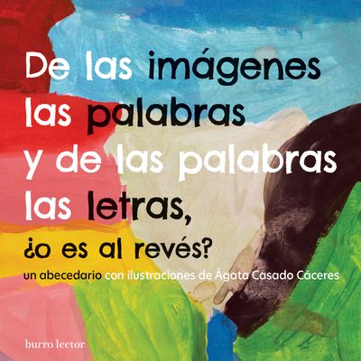De las imágenes las palabras y de las palabras las letras, ¿o es al revés? Un abecedario