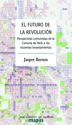 El futuro de la revolución. Perspectivas comunistas de la Comuna de París a los recientes levantamientos