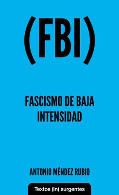 (FBI) Reloaded. Fascismo de baja intensidad