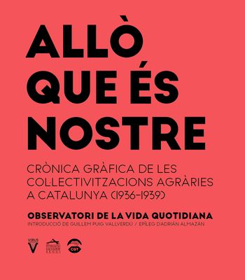 Allò que és nostre. Crònica gràfica de les col·lectivitzacions agràries a Catalunya (1936-1939)